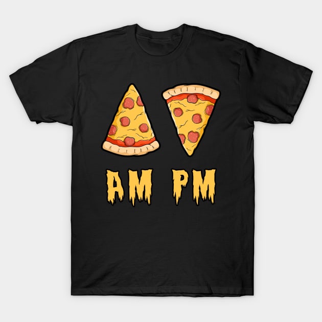 AM Pizza PM Pizaa T-Shirt by Mamon